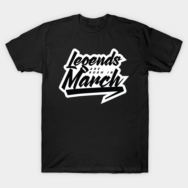 Legends are born in March T-Shirt by Kuys Ed